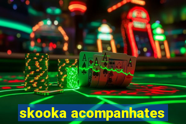 skooka acompanhates